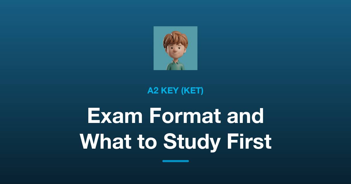 How to Prepare for A2 Key (KET): The Exam Format and What to Study First