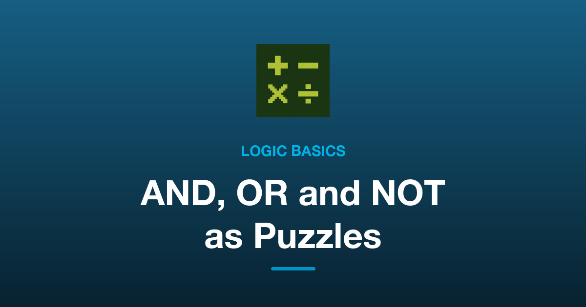 AND, OR and NOT as Puzzles