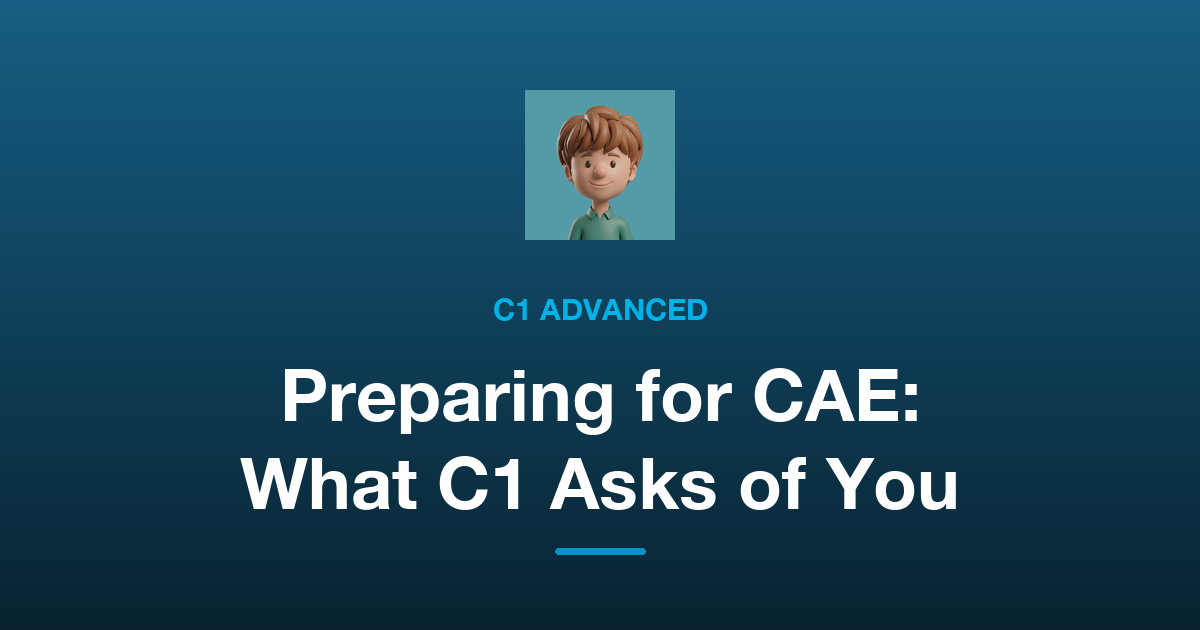 How to Prepare for C1 Advanced (CAE): What the Advanced Exam Asks of You
