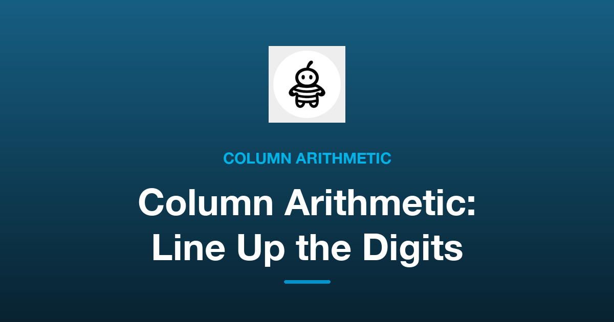 Teaching Column Addition and Subtraction at Home: Start by Lining Up the Digits