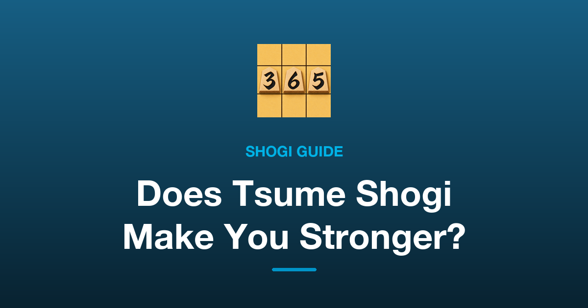 Does Tsume Shogi Make You Stronger? Why It Works and How to Keep It Up