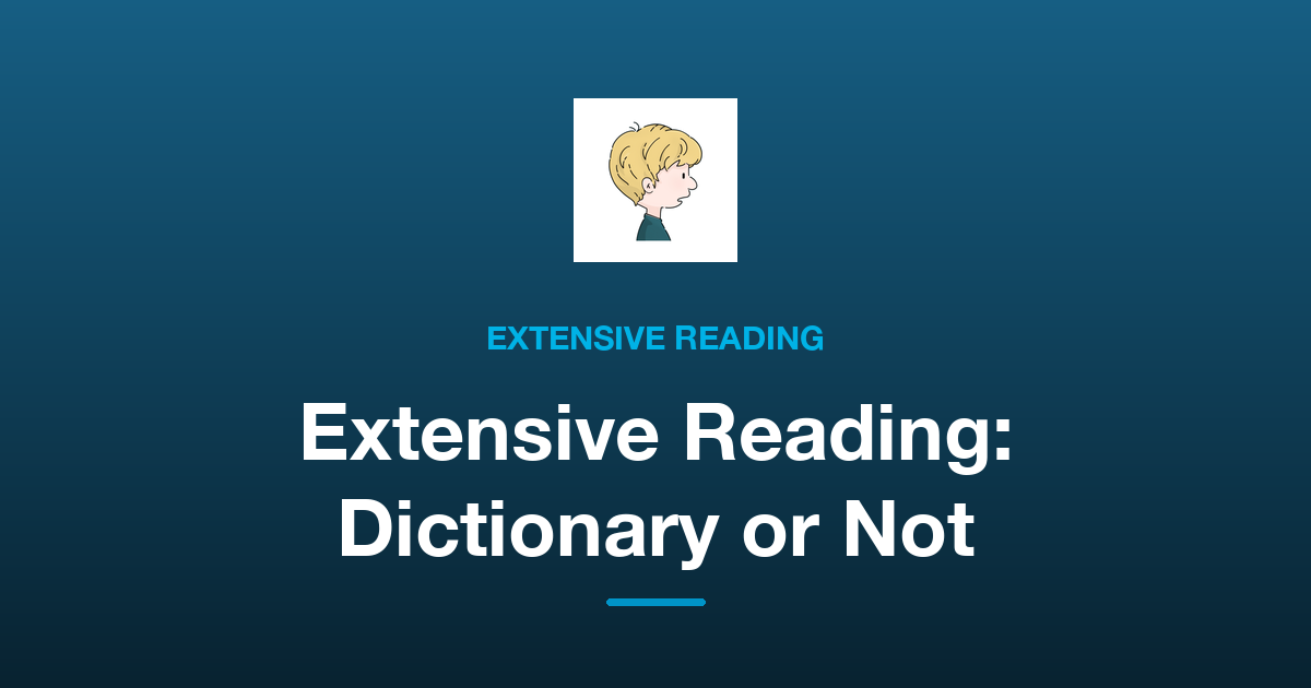 How to Do Extensive Reading in English: Dictionaries, Difficulty and How Much to Read