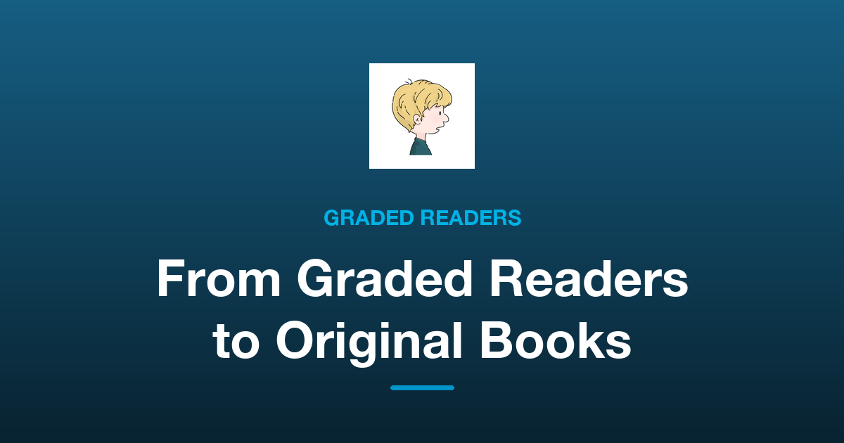 When to Move from Graded Readers to Original Books