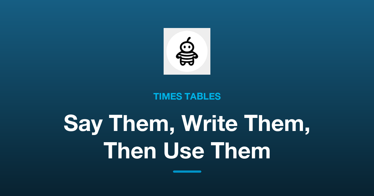 How to Learn Times Tables: Say Them, Write Them, Use Them