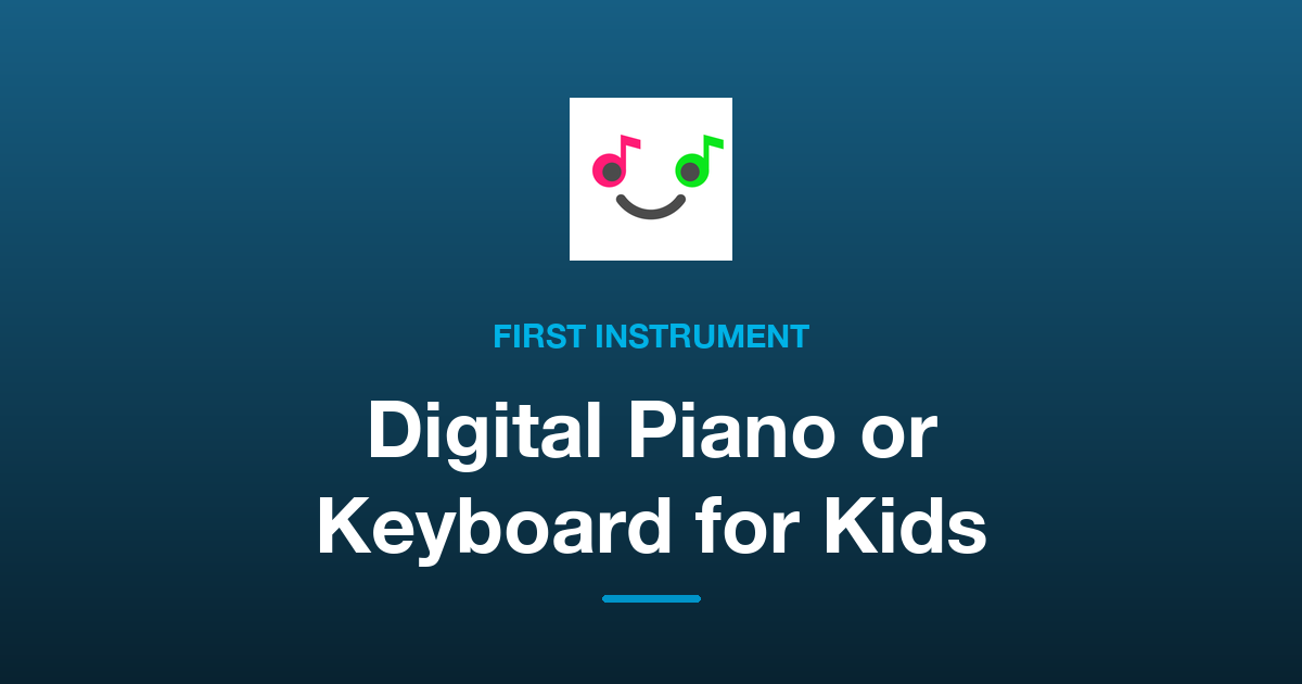 Digital Piano or Keyboard: Choosing a Child's First Instrument