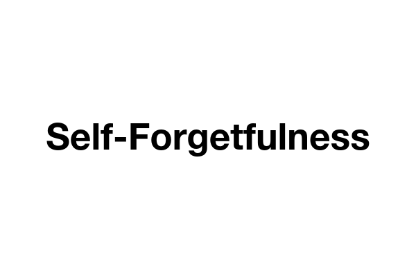 Self-Forgetfulness