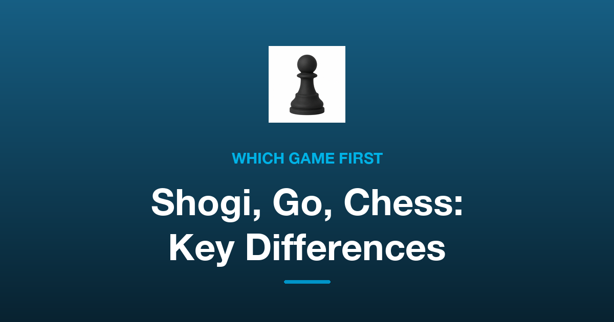 Shogi, Go and Chess: The Differences, and Which One to Learn First