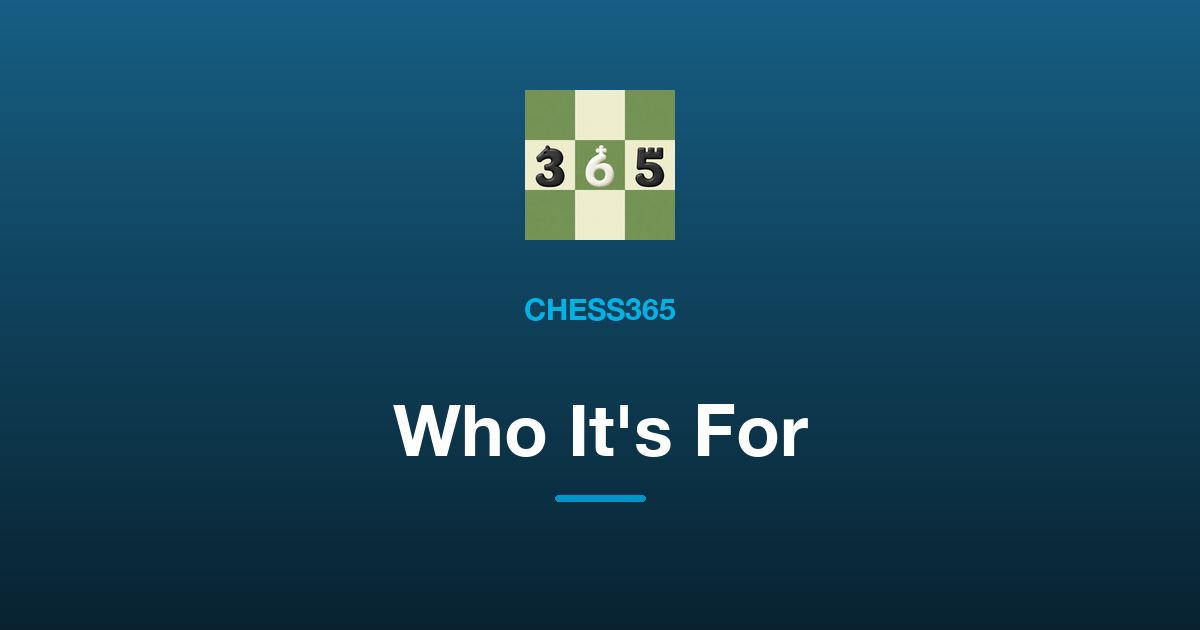 Who Is Chess365 For?
