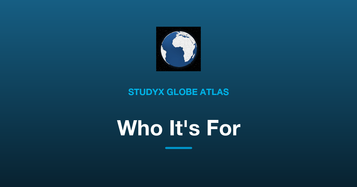Who Is StudyX Globe Atlas For?