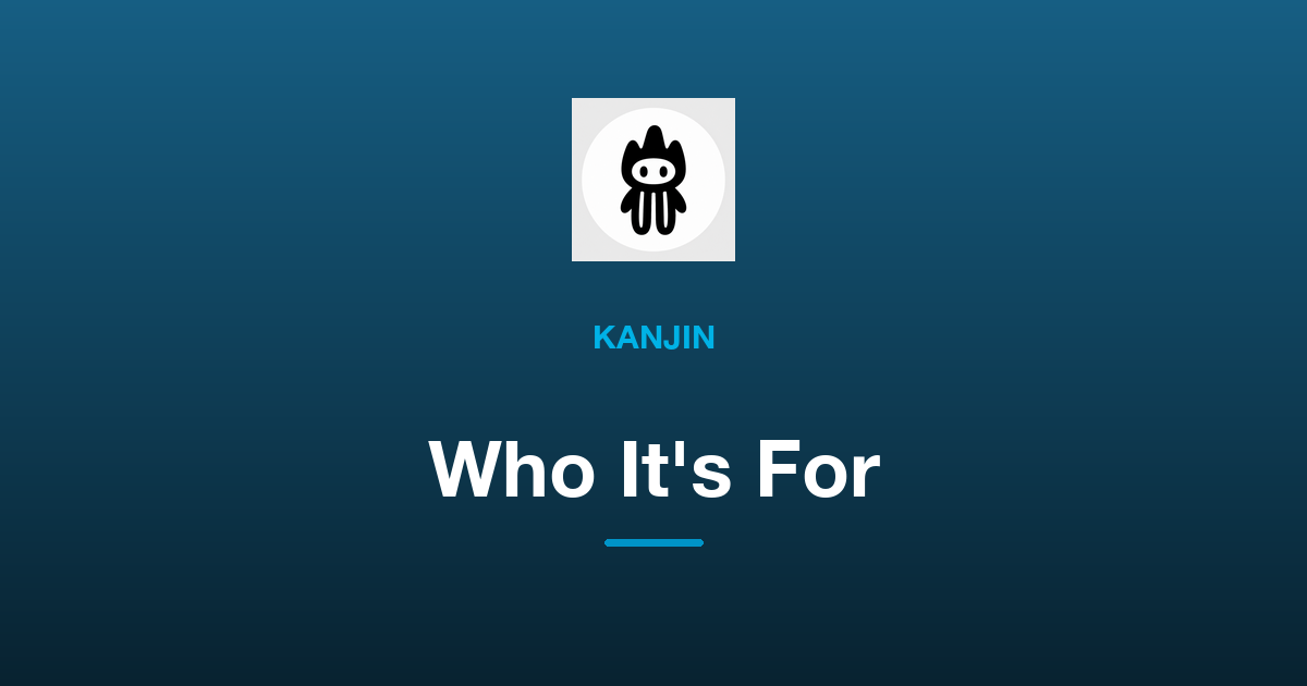 Who Is KanjiN For?