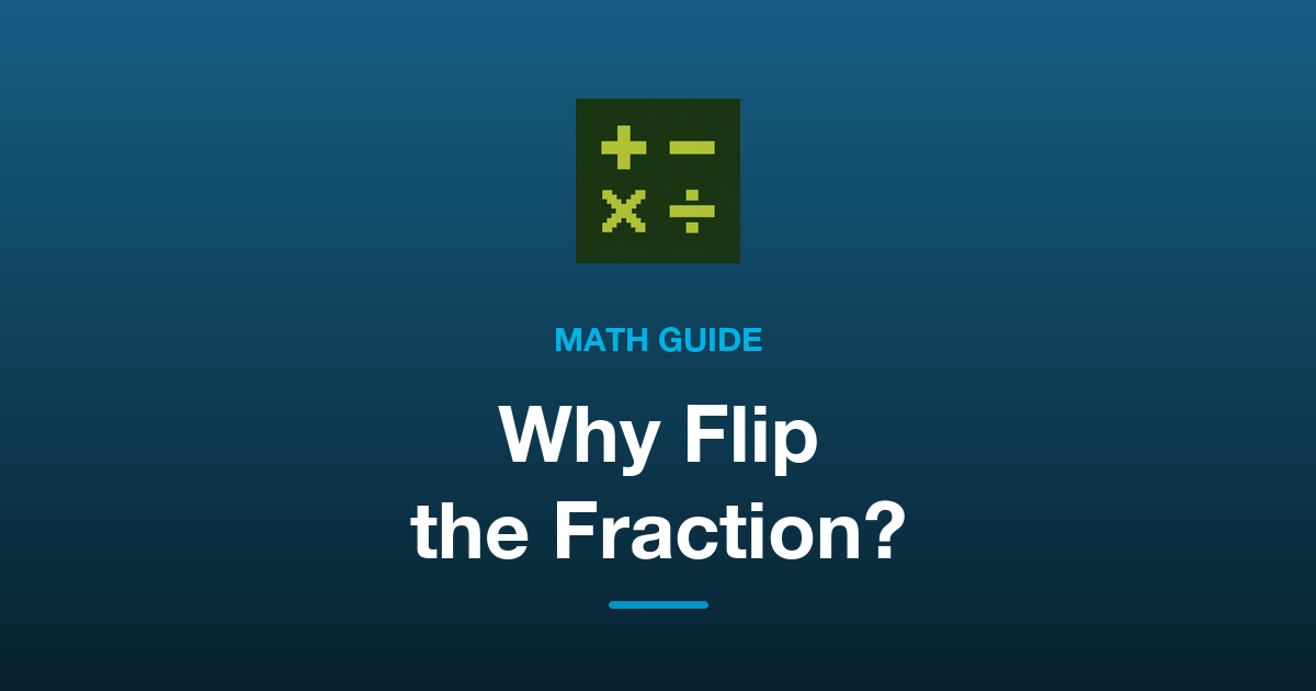 Why Do You Flip the Fraction When Dividing?